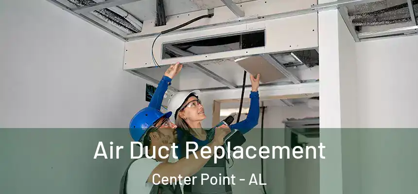  Air Duct Replacement Center Point - AL