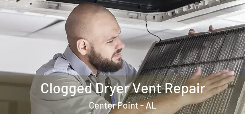  Clogged Dryer Vent Repair Center Point - AL