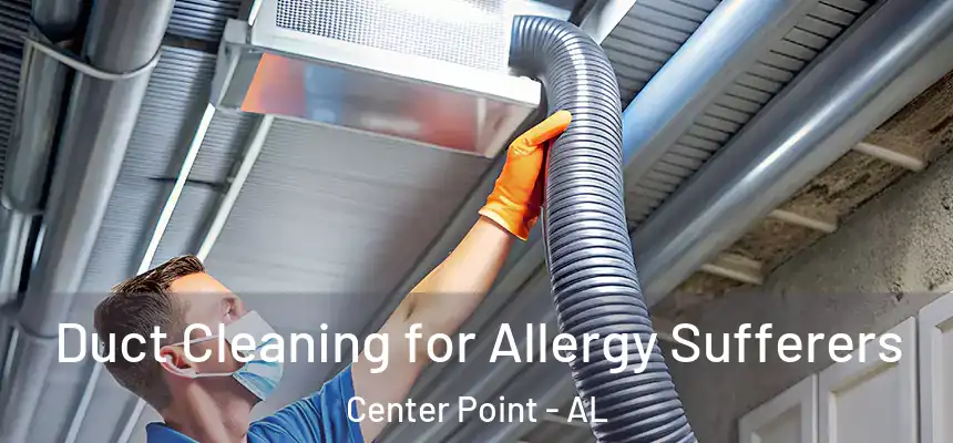  Duct Cleaning for Allergy Sufferers Center Point - AL
