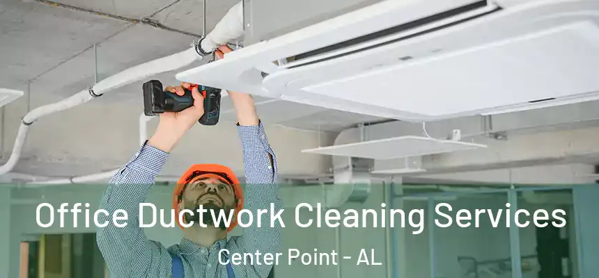  Office Ductwork Cleaning Services Center Point - AL