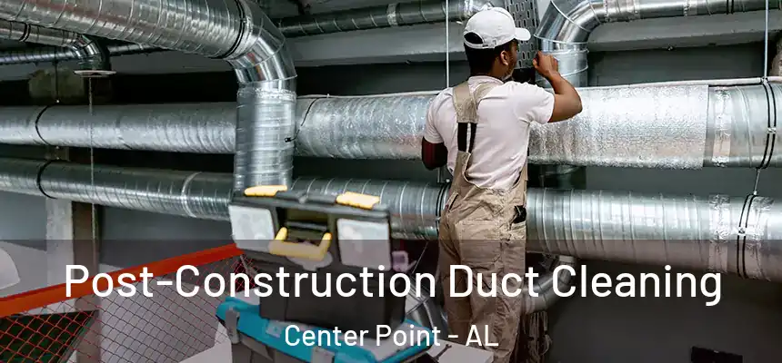  Post-Construction Duct Cleaning Center Point - AL