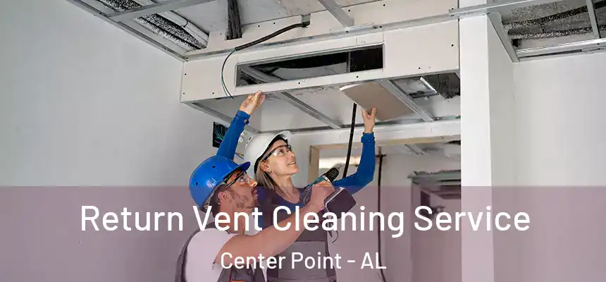  Return Vent Cleaning Service Center Point - AL